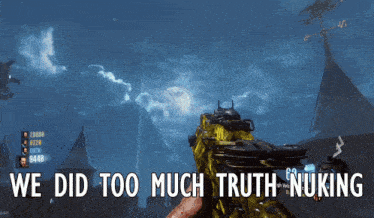 a screenshot of a video game that says we did too much truth nuking