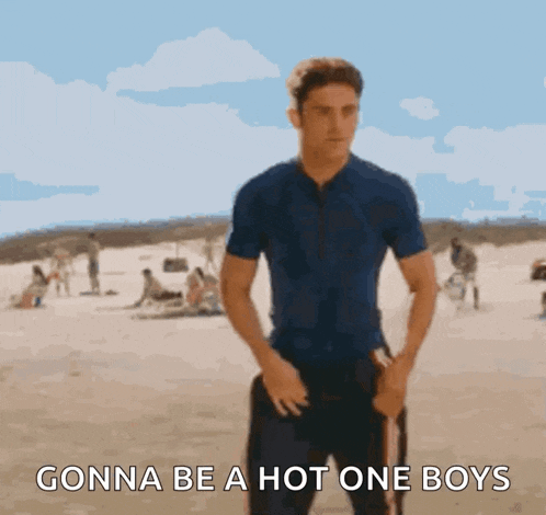 a man on a beach with the words gonna be a hot one boys