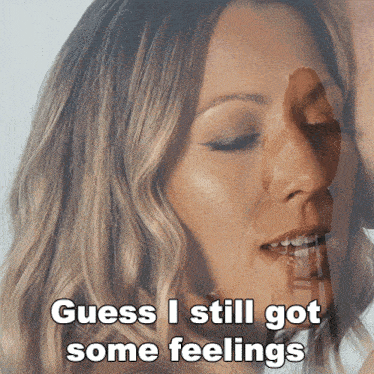 a picture of a woman with the words guess i still got some feelings