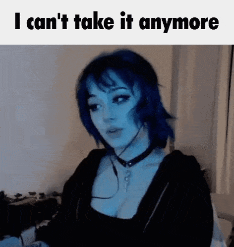 a woman with blue hair is wearing a choker and a black top and says `` i can t take it anymore '' .