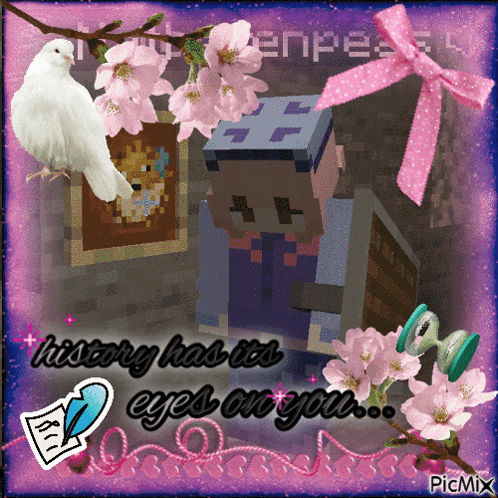 a picture of a minecraft character with the words history has its eyes on you on it