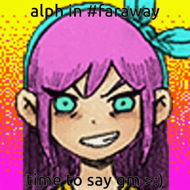 a drawing of a girl with pink hair and blue eyes with the words " alph in #faraway time to say gm > "
