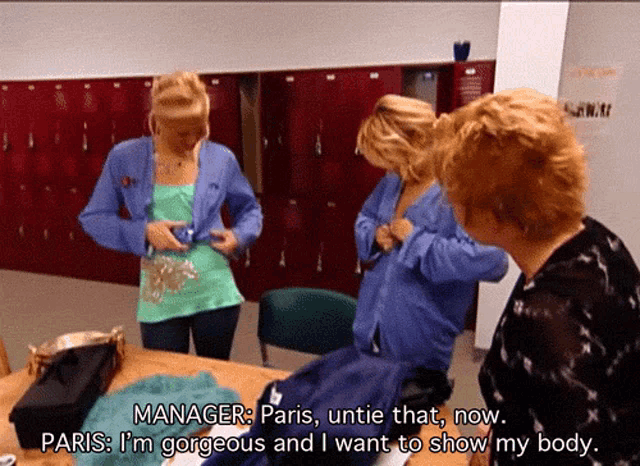 a woman says manager paris untie that now paris i 'm gorgeous and i want to show my body .