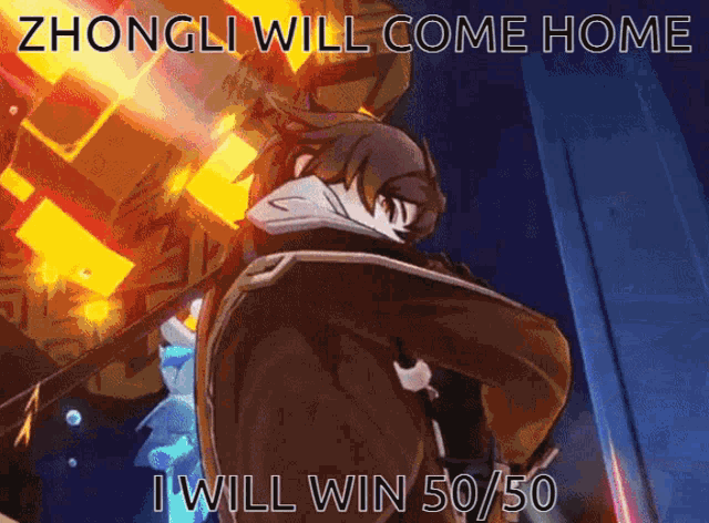 zhongli will come home and will win 50/50