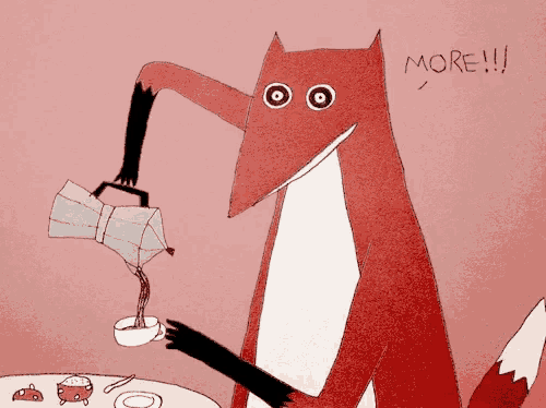 a cartoon of a fox pouring a cup of coffee with the words more written on the bottom