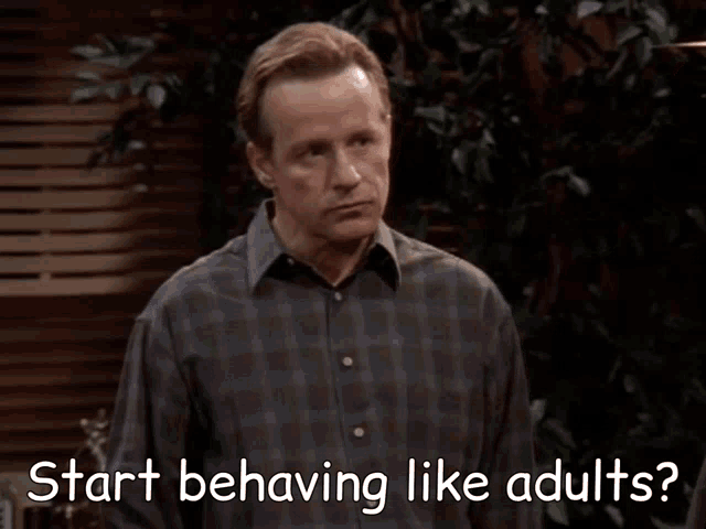 a man in a plaid shirt says " start behaving like adults " next to another man