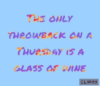a blue background with the words " the only throwback on a thursday is a glass of wine "