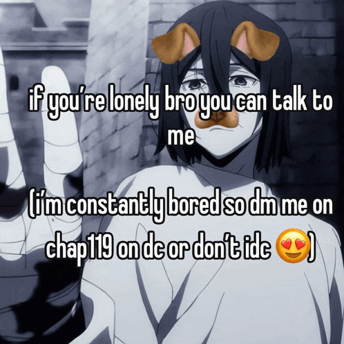 a picture of a boy with a dog ear on his nose and the words if you re lonely bro you can talk to me