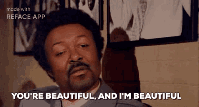 a man with a beard says you 're beautiful and i 'm beautiful .