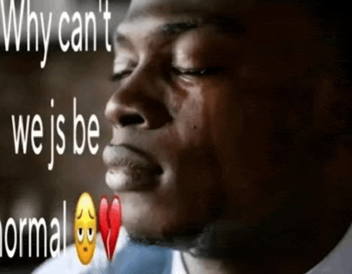 a man is crying with the words " why can 't we 's be normal " in the background