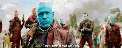 But I Sure As Hell Aint One Yondu GIF - But I Sure As Hell Aint One Yondu GIFs