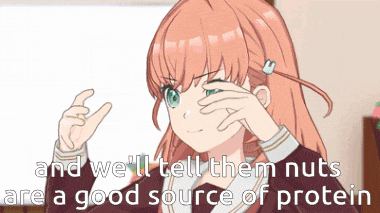 a girl covering her eyes with her hand and the words " and we 'll tell them nuts are a good source of protein " behind her