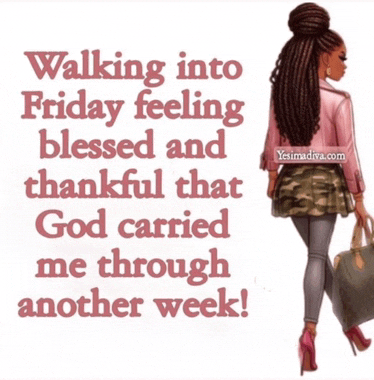 a picture of a woman walking into friday feeling blessed and thankful that god carried me through another week