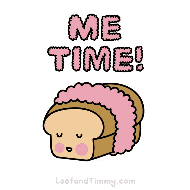 a cartoon of a slice of bread with the words me time written above it