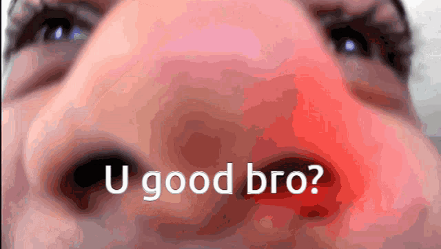 a close up of a man 's face with the words " u good bro " written on it