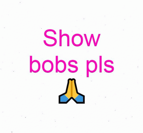 Bobs Show Bobs Pls GIF - Bobs Show Bobs Pls GIFs