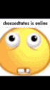 a close up of a smiley face with big eyes and the words `` cheesedtatos is online '' .