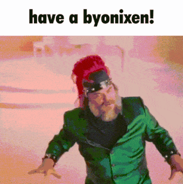 a picture of a man with the words have a byonixen