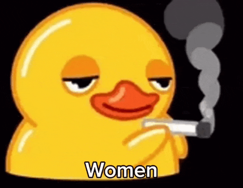 a yellow rubber duck is smoking a cigarette and saying women .