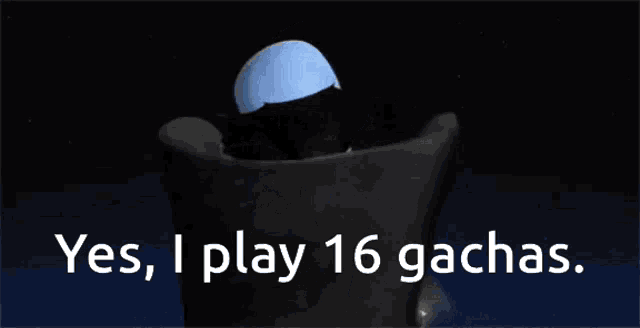 a cartoon character with the words yes i play 16 gachas below him