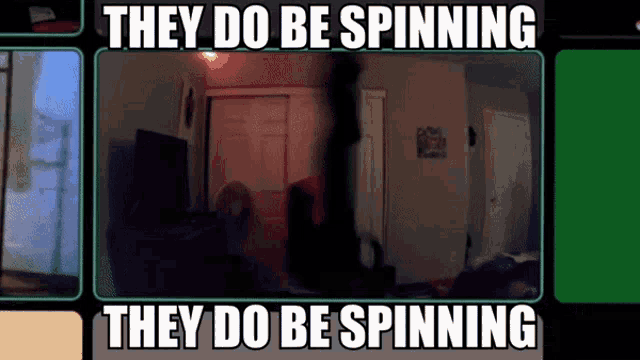 they do be spinning they do be spinning they do be spinning they do be spinning