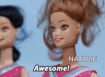 two barbie dolls are standing next to each other and one of them is saying `` awesome '' .