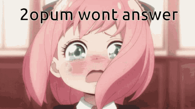 a girl with pink hair and green eyes is crying with the words " 2opum wont answer " below her