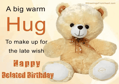 a teddy bear with the words " a big warm hug to make up for the late wish " on it