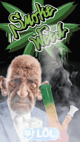 an old man is smoking a bong with the words smoke weed behind him