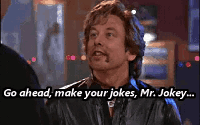 a man in a leather jacket says go ahead make your jokes