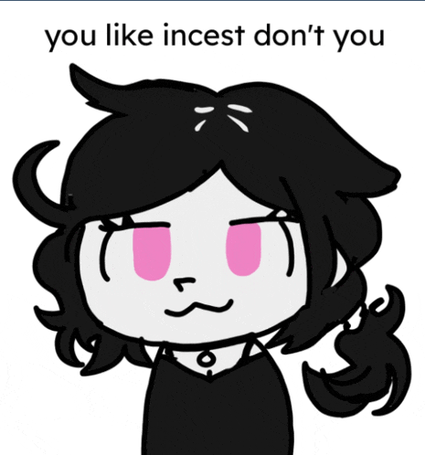 a drawing of a girl with the words " you like incest don 't you " below it