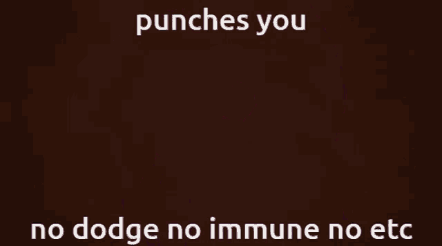 a fist with the words punches you no dodge no immune no etc