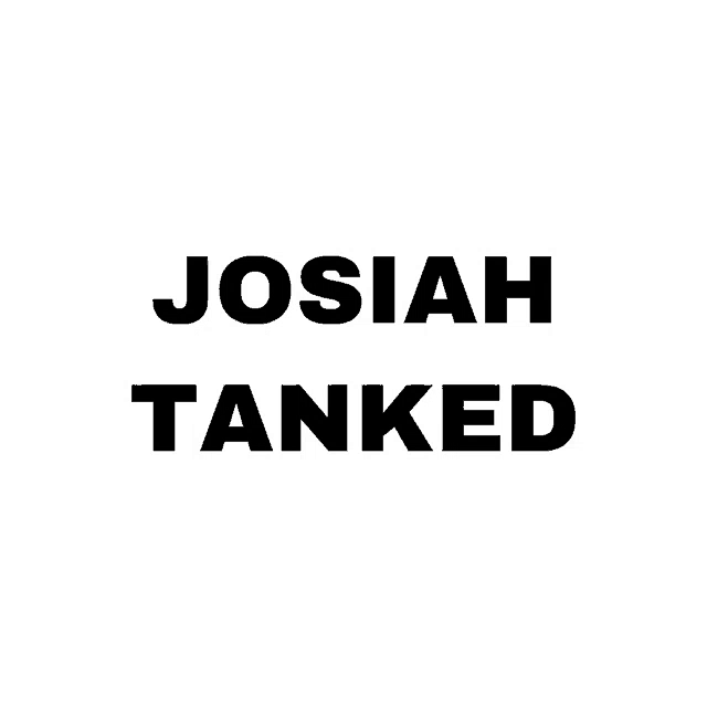 a black background with the words josiah tanked in white letters