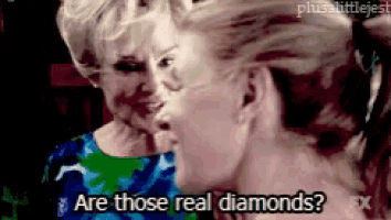 a woman says are those real diamonds in front of an older woman