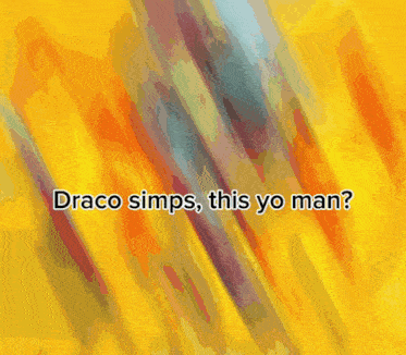 a colorful background with the words draco simps this yo man on it