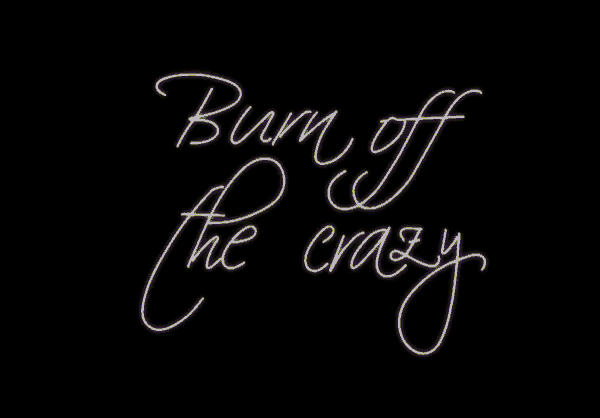 a neon sign that says burn off the crazy on it