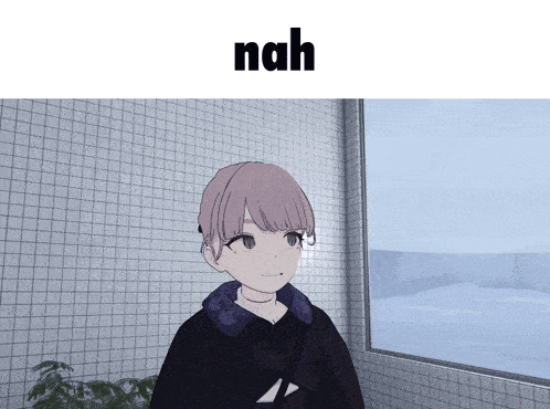 a girl standing in front of a window with the words nah above her