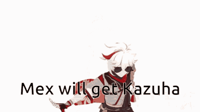 a drawing of a person with the words mex will get kazuha