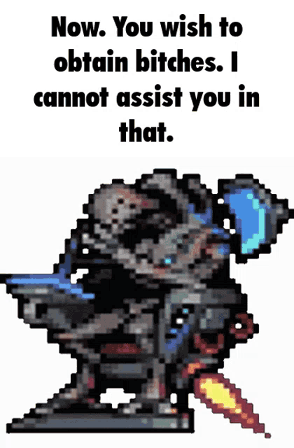 a pixel art of a robot with the words now you wish to obtain bitches i cannot assist you in that ..