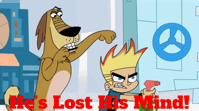 a cartoon of a dog and a boy with the words he 's lost his mind below them