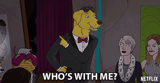 a cartoon of a dog in a tuxedo says who 's with me ..