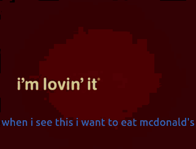 a red and yellow background with the words i 'm lovin ' it when i see this i want to eat mcdonalds