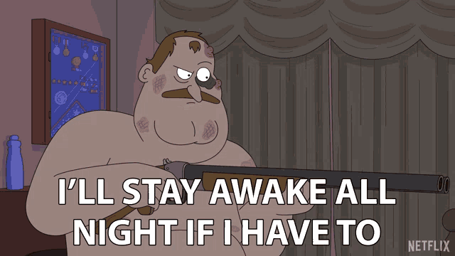 a cartoon of a man holding a shotgun with the words i 'll stay awake all night if i have to
