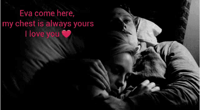 eva come here my chest is always yours i love you written on a black background