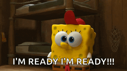 a cartoon spongebob says i 'm ready i 'm ready !!!