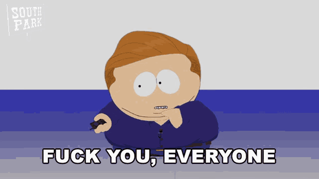 a cartoon character says fuck you everyone in front of a south park logo