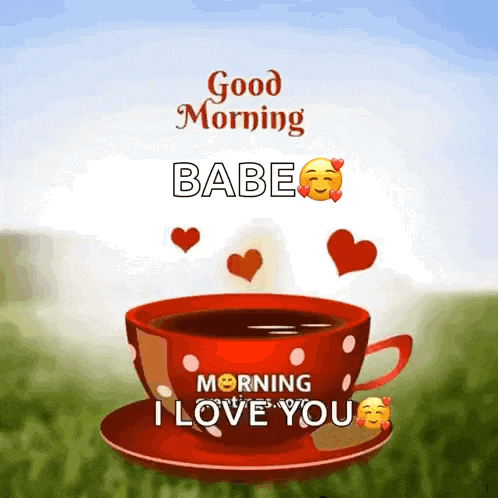 a cup of coffee with the words good morning babe morning i love you written on it