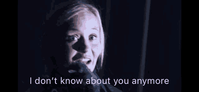 a woman says i don t know about you anymore