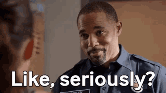 a man in a police uniform is talking to a woman and says `` like seriously ? ''