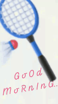 a badminton racket and shuttlecock with the words " good morning " written below it